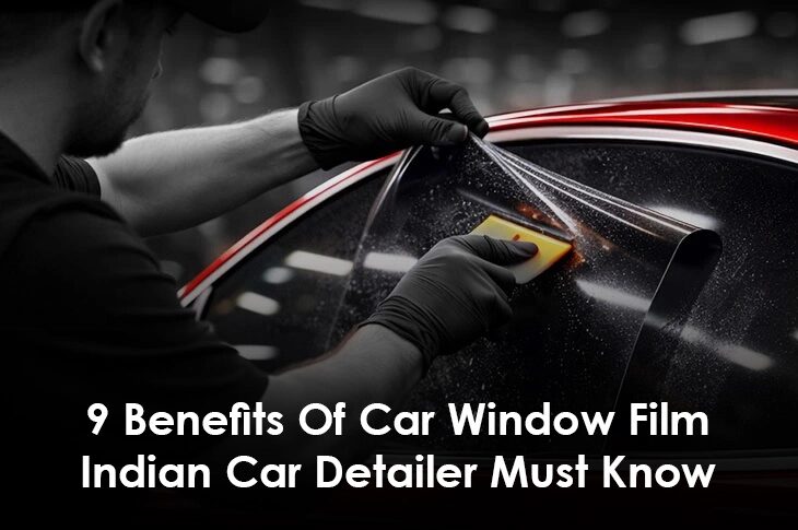 Car Care 9-benefits-of-car-window-film-indian-car-detailer-must-know